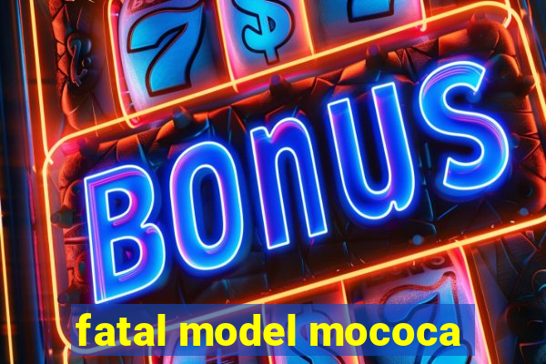 fatal model mococa